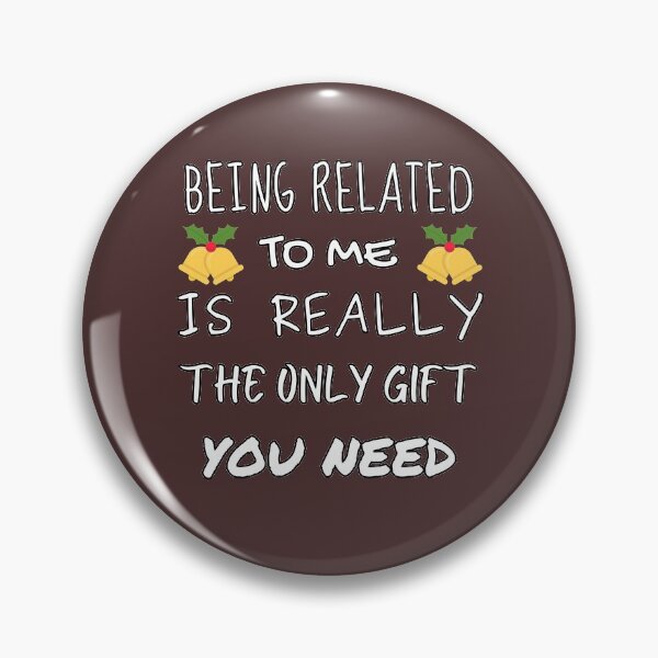 Item preview, Being Related To Me Is Really The Only Gift You Need. Great gift for Christmas. designed and sold by Kipcio.