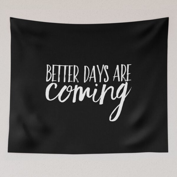 Item preview, Better Days Are Coming designed and sold by ArtFay.