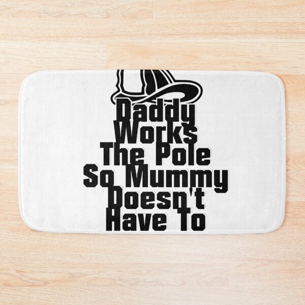 Item preview, Daddy Works The Pole So Mummy Doesn't Have To designed and sold by afternoontees.