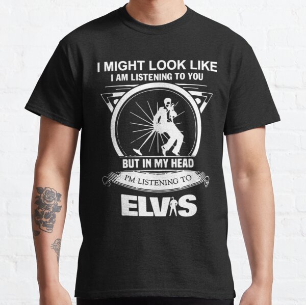 Elvis Presley Elvis presley I might look like gift for fans Classic T-Shirt