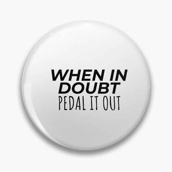 Item preview, When in doubt pedal it out, cycling quote designed and sold by Minimalist Quotes and Sayings.