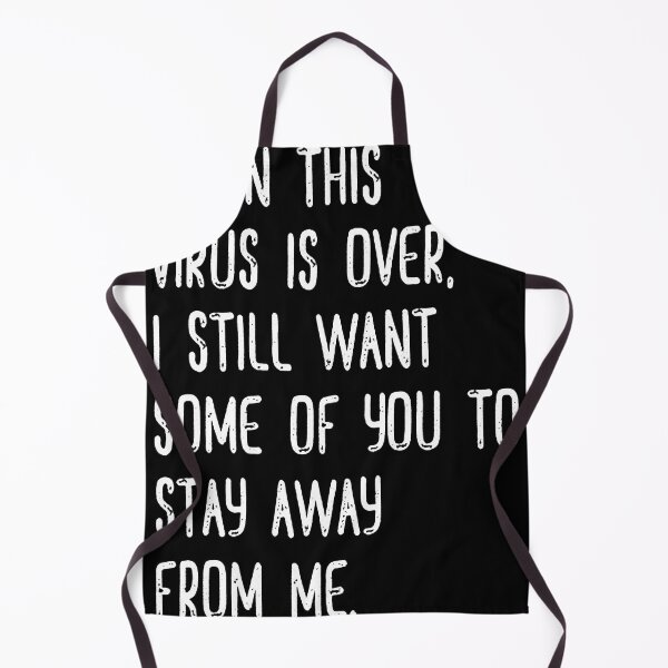 Item preview, when this virus is over i still want some of you to stay away from me designed and sold by Funny Tee.