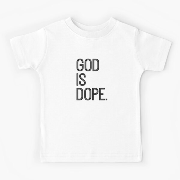 God Is Dope Kids T Shirts Redbubble - dope t shirt roblox