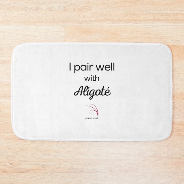 Item preview, Wine quote I pair well with Aligoté designed and sold by wineandwords.