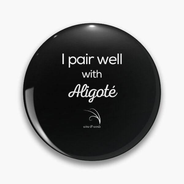 Item preview, Wine quote I pair well with Aligoté B designed and sold by wineandwords.