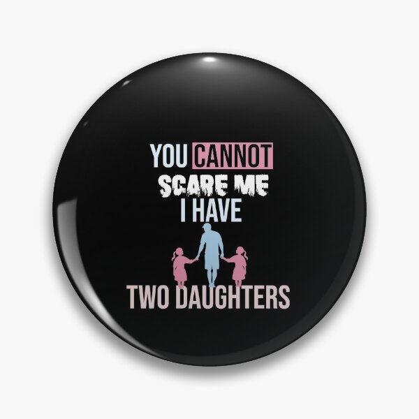 Item preview, you cannot scare me i have two daughter, for dad, for mom designed and sold by yusufdehbi.