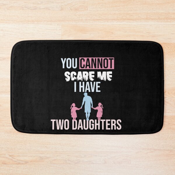 Item preview, you cannot scare me i have two daughter, for dad, for mom designed and sold by yusufdehbi.