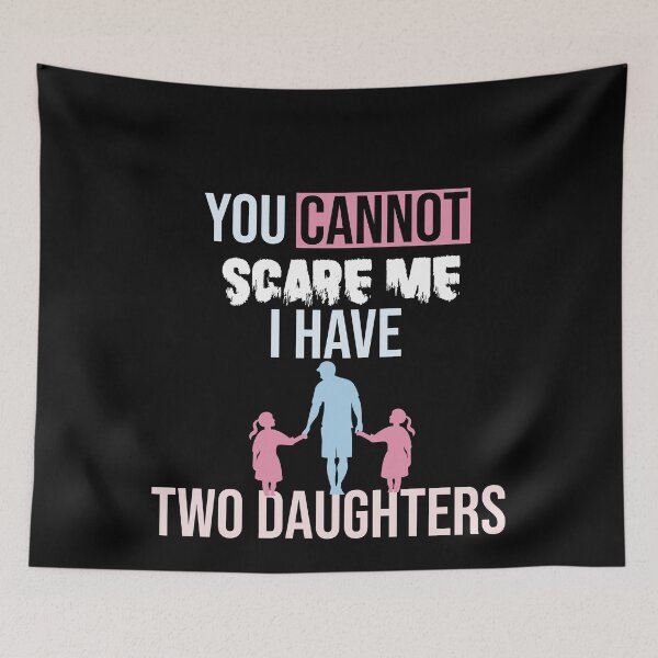 Item preview, you cannot scare me i have two daughter, for dad, for mom designed and sold by yusufdehbi.