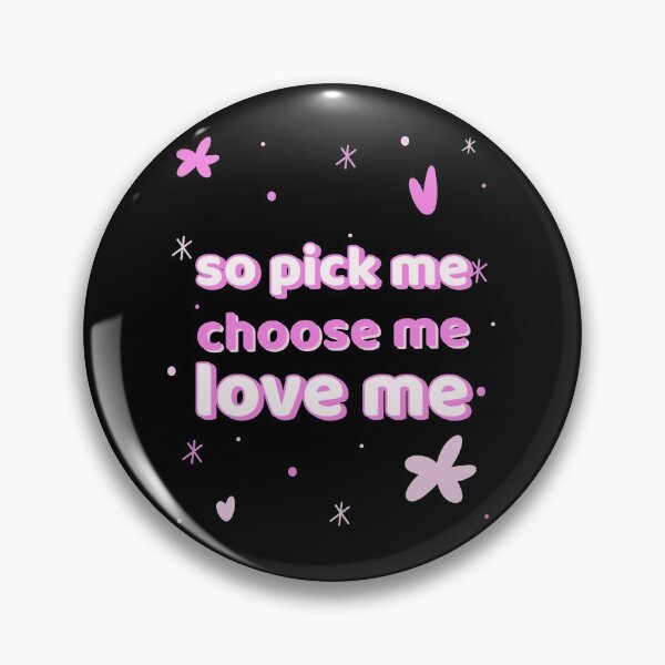 Item preview, Pick Me Choose Me Love Me. designed and sold by madsunstd.