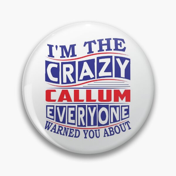 Item preview, CALLUM Name. I'm The Crazy CALLUM Everyone Warned You About designed and sold by thinkbicycle.