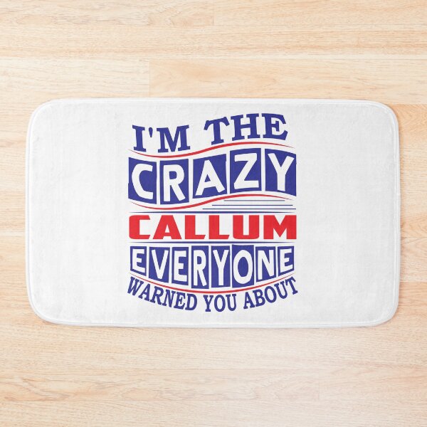 Item preview, CALLUM Name. I'm The Crazy CALLUM Everyone Warned You About designed and sold by thinkbicycle.