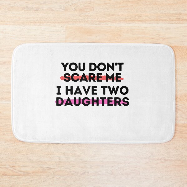 Item preview, You Don't Scare Me I Have Two Daughters designed and sold by Emerg-Apparel.