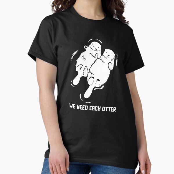 Item preview, Copy of We Need Each Otter designed and sold by Gazania.