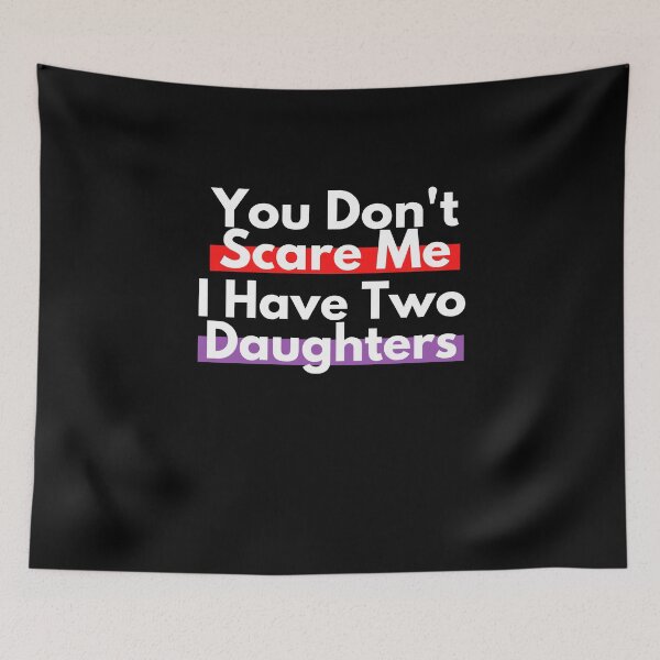 Item preview, You Don't Scare Me I Have Two Daughters designed and sold by Emerg-Apparel.