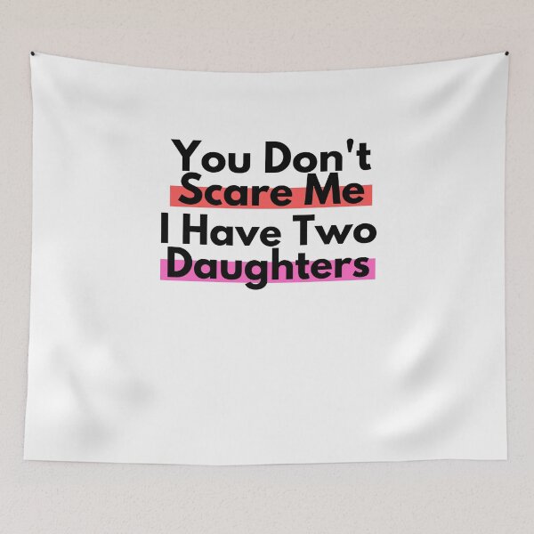 Item preview, You Don't Scare Me I Have Two Daughters designed and sold by Emerg-Apparel.