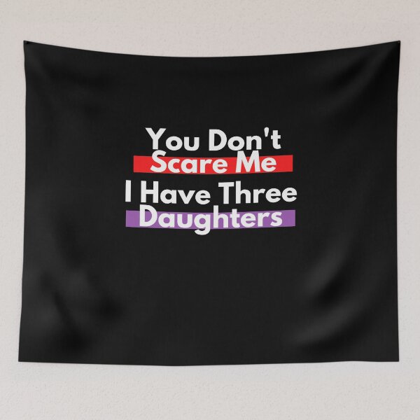 Item preview, You Don't Scare Me I Have Three Daughter designed and sold by Emerg-Apparel.