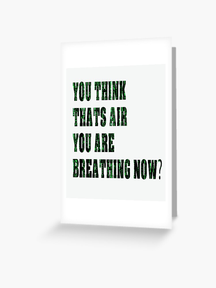 Matrix Morpheus Quote Think Thats Air You Are Breathing Matrix Green Secret Raining Code Greeting Card By Ridvan16 Redbubble