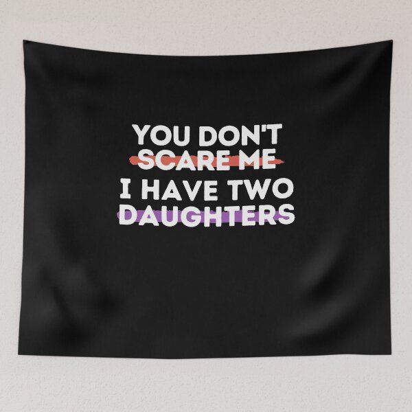 Item preview, You Don't Scare Me I Have Two Daughters designed and sold by Emerg-Apparel.