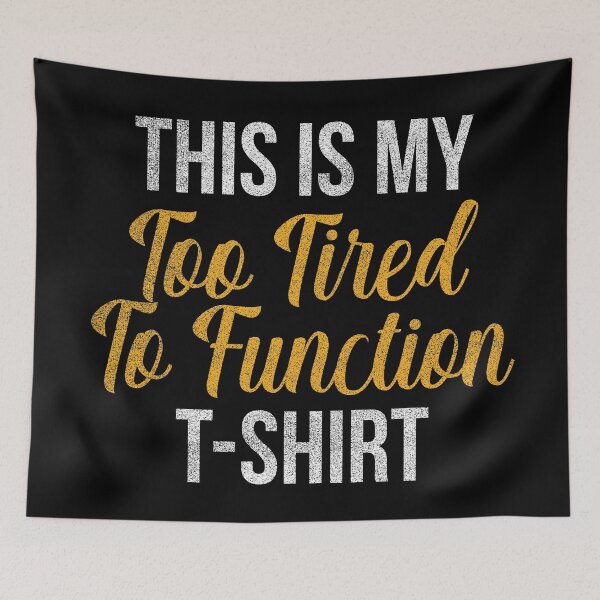 Item preview, This is My too Tired to Function designed and sold by Doa-ibu.