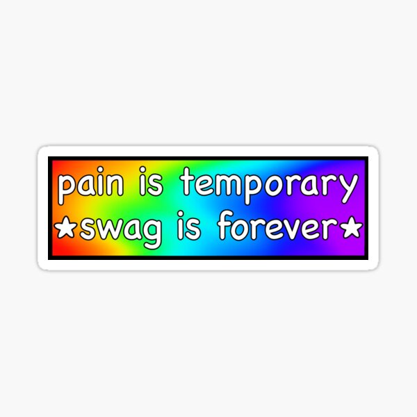 "pain is temporary swag is forever " Sticker by alexiapastore Redbubble