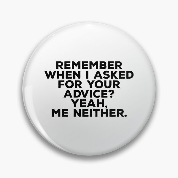 Item preview, Remember when I Asked for your Advice? Yeah, Me Neither - Unsolicited Advice 2 designed and sold by ArqDezines.
