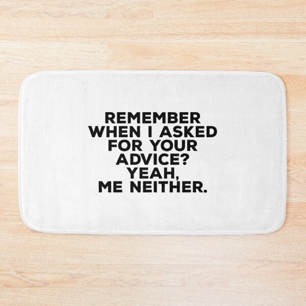 Item preview, Remember when I Asked for your Advice? Yeah, Me Neither - Unsolicited Advice 2 designed and sold by ArqDezines.
