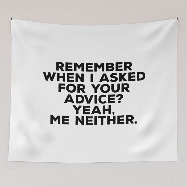 Item preview, Remember when I Asked for your Advice? Yeah, Me Neither - Unsolicited Advice 2 designed and sold by ArqDezines.