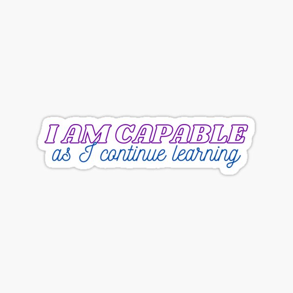I am capable as I continue learning Sticker