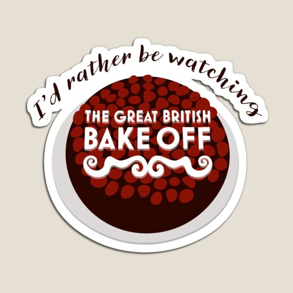 I'd Rather Be Watching The Great British Bake Off Magnet