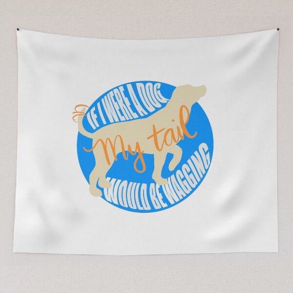 Item preview, If I were a dog my tail would be wagging yellow lab designed and sold by AlishaMSchil.