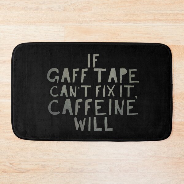 Item preview, If Gaff Tape Can't Fix It, Caffeine Will designed and sold by Theatre Thoughts.