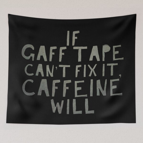 Item preview, If Gaff Tape Can't Fix It, Caffeine Will designed and sold by Theatre Thoughts.