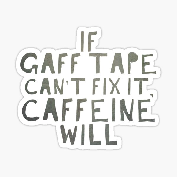 "If Gaff Tape Can't Fix It, Caffeine Will" Sticker for Sale by bluejay