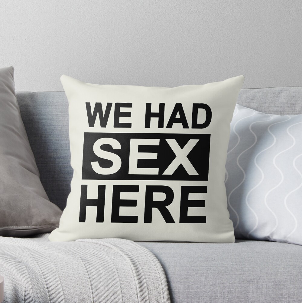 We Had Sex Here Throw Pillow For Sale By Dodgefather Redbubble