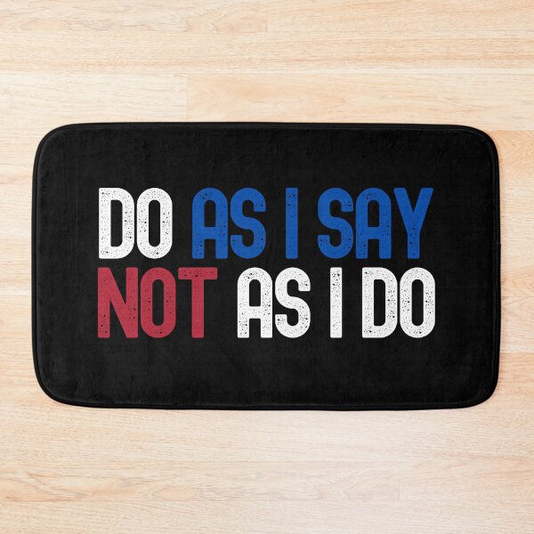 Item preview, Do As I Say Not As I Do designed and sold by m95sim.