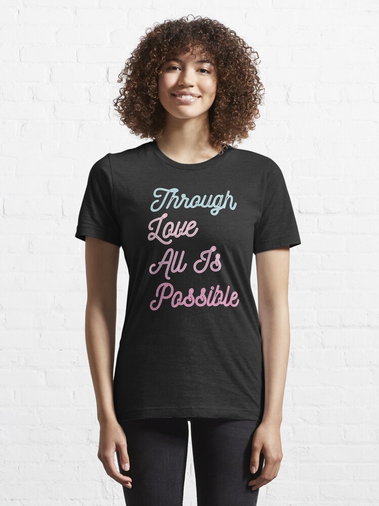 Alternate view of Through Love All Is Possible quote by Sarah J.M Essential T-Shirt
