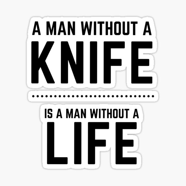 Item preview, A Man Without a Knife ... Is a Man Without a Life designed and sold by Fun-T-Shirts.