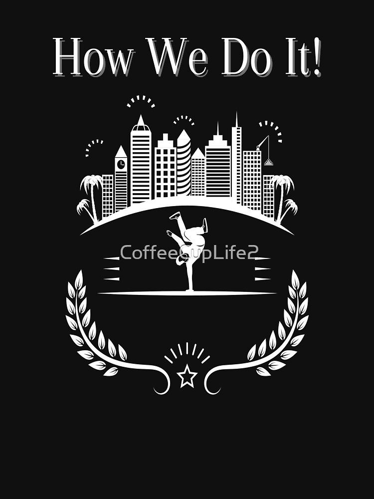 How We Do It! by CoffeeCupLife2