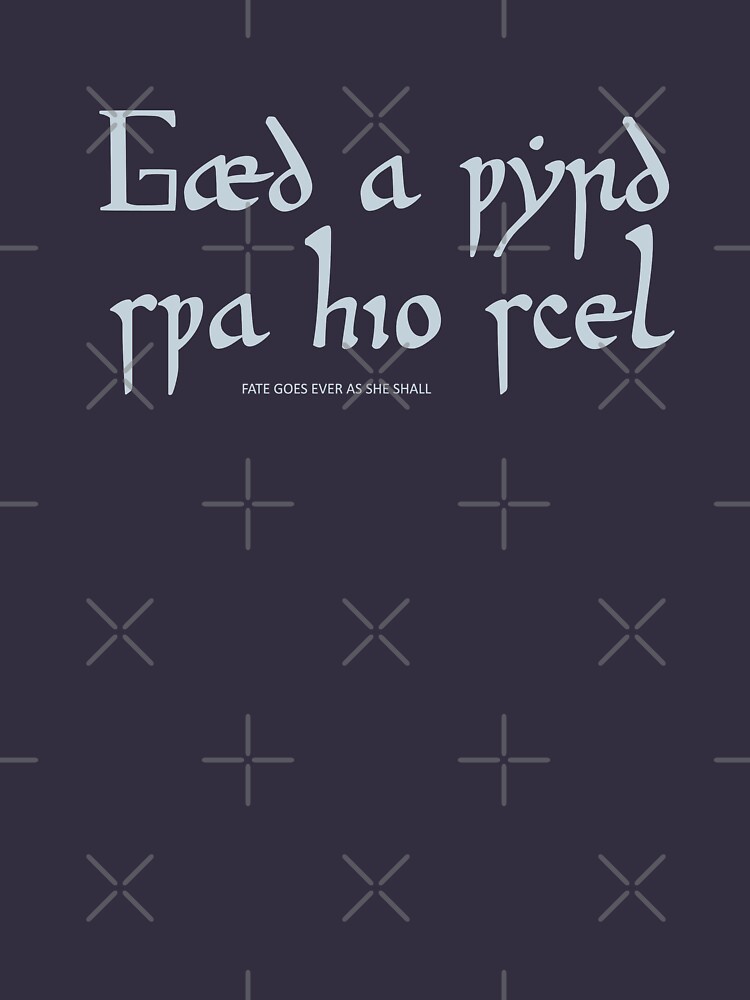 "Gaed a Wyrd Swa Hio Scel Fate goes ever as she shall" Tshirt for Sale by MedievalSteward
