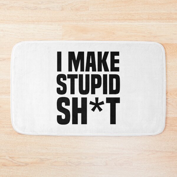 Item preview, I make stupid sh*t designed and sold by stickmeok.