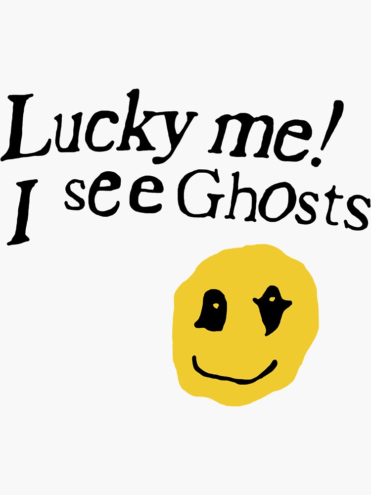 Lucky Me I See Ghosts
