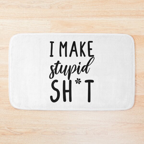 Item preview,  I make stupid sh*t designed and sold by stickmeok.