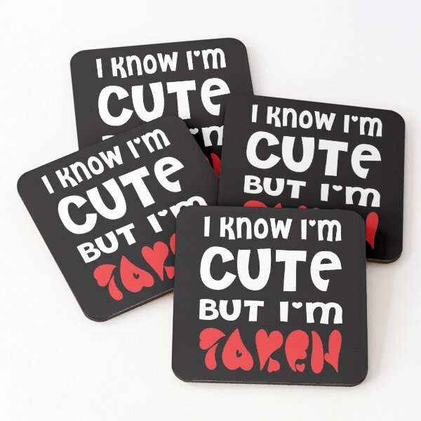 Item preview, I Know I'm Cute But I'm Taken designed and sold by OzyManDiaS90.