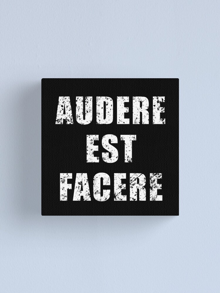 Audere Est Facere Latin phrase meaning