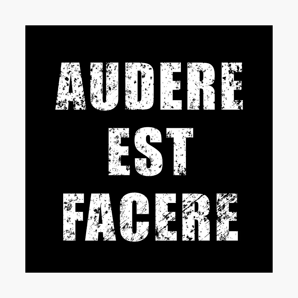Audere Est Facere - meaning "to dare is to do"" for Sale by | Redbubble