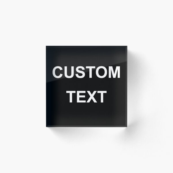 CUSTOM TEXT Acrylic Block