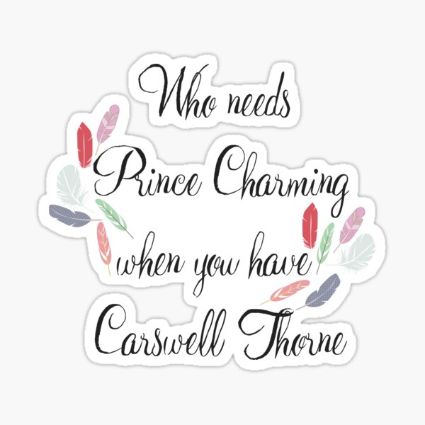Who Needs Prince Charming - Captain Thorne Sticker