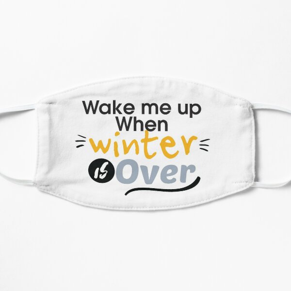 Wake Me Up When Winter Is Over Flat Mask