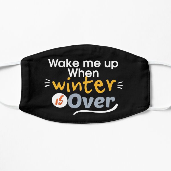 Wake Me Up When Winter Is Over Flat Mask