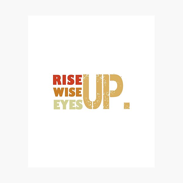 Rise Up Wise Up Eyes Up Hamilton sublimation print